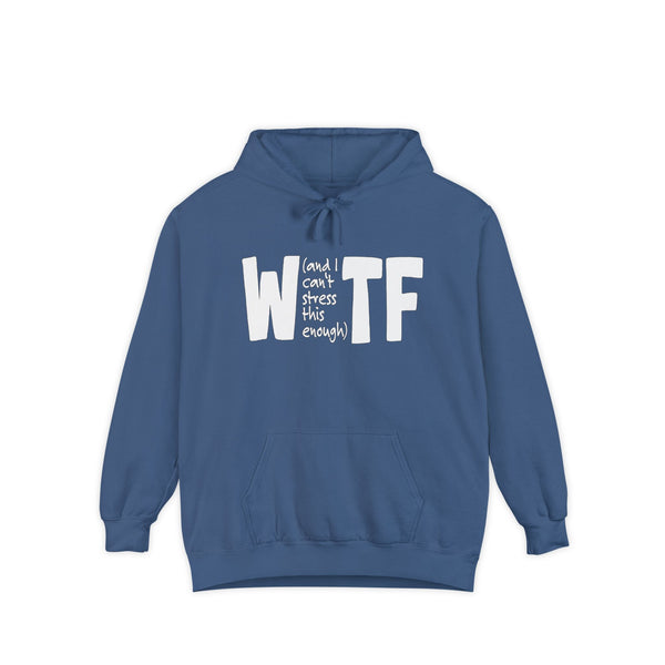 WTF Funny Sarcastic Sweatshirt Hoodie Comfort Colors®