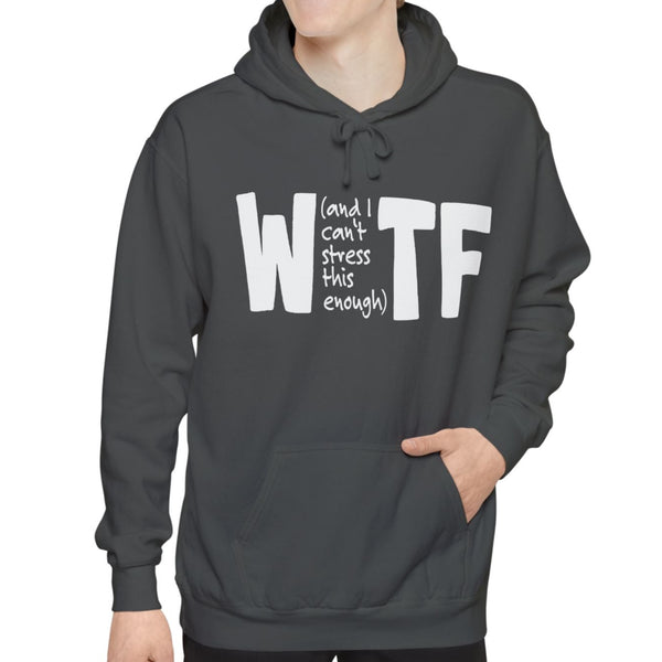 WTF Funny Sarcastic Sweatshirt Hoodie Comfort Colors®