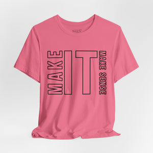 Make it Make Sense Sarcastic Funny T-Shirt