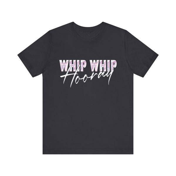 Whip Whip Hooray T-shirt