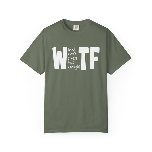 WTF Funny Sarcastic T-Shirt Comfort Colors®