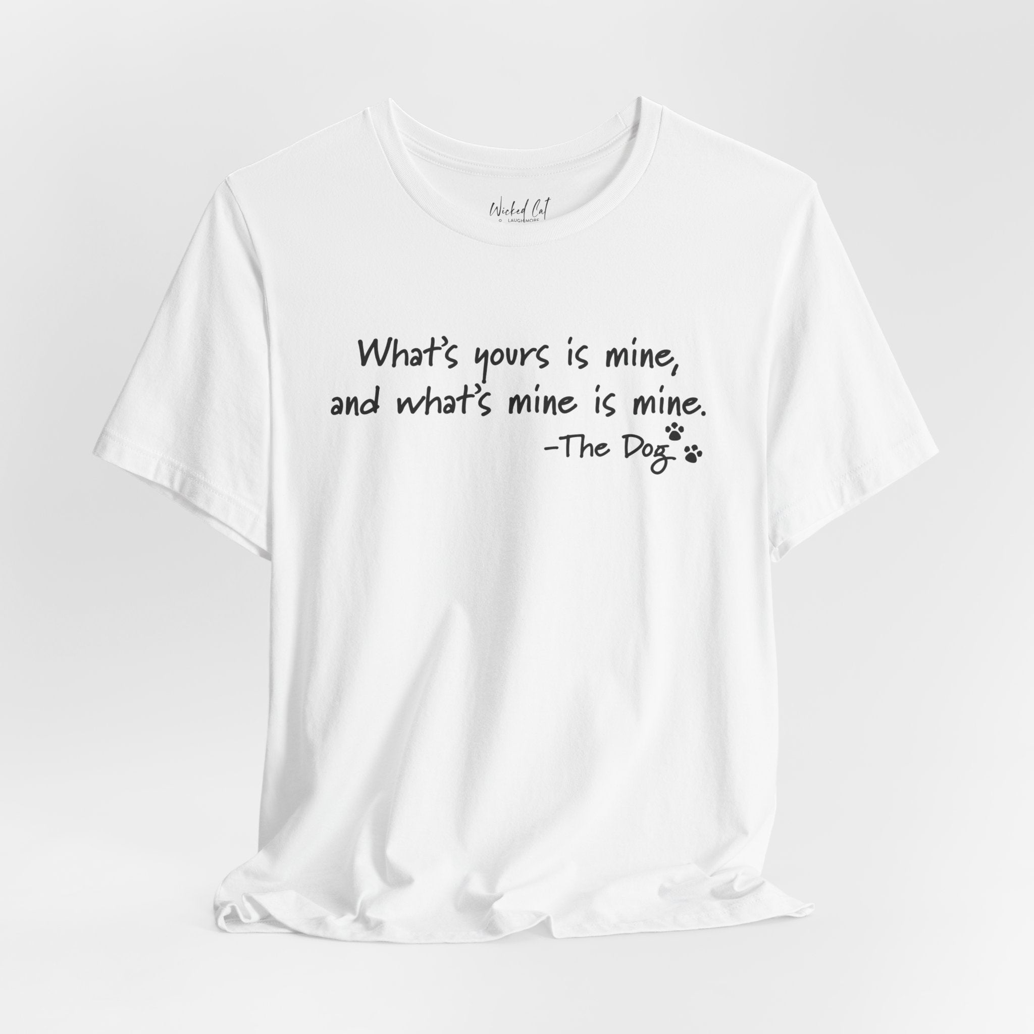 Dog Quotes What's Yours is Mine Funny T-Shirt
