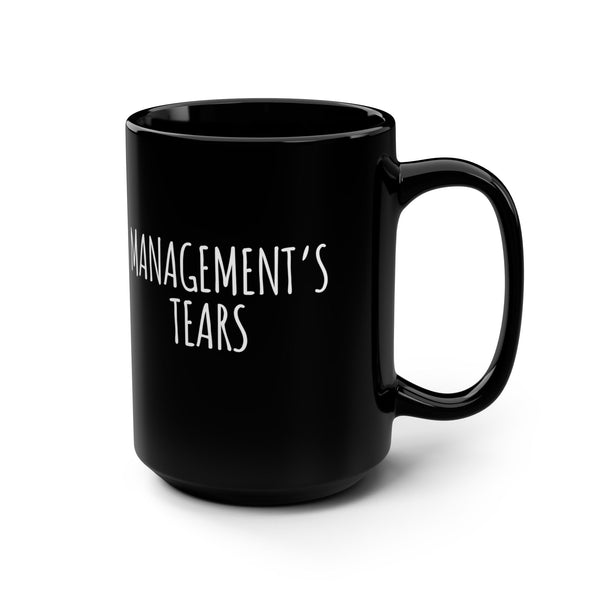 Management's Tears Funny Office Coffee Mug 15oz