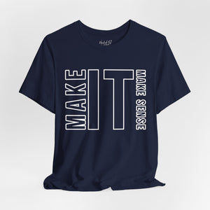 Make it Make Sense Sarcastic Funny T-Shirt