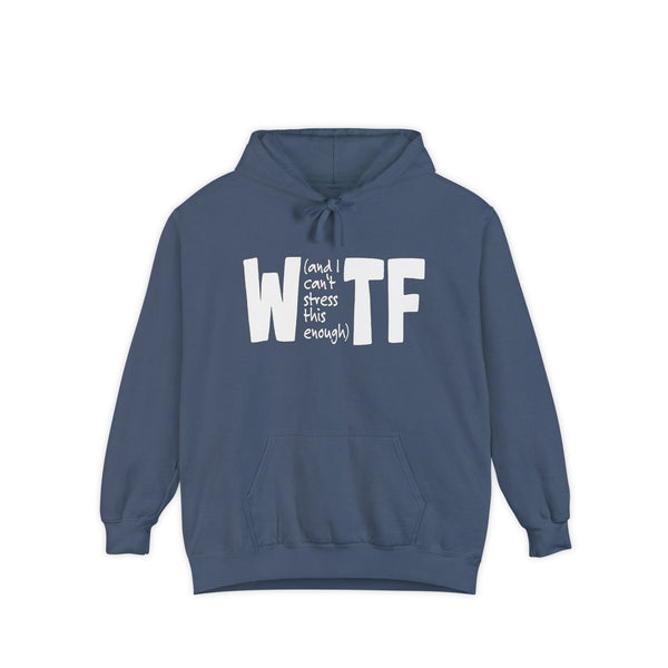 WTF Funny Sarcastic Sweatshirt Hoodie Comfort Colors®