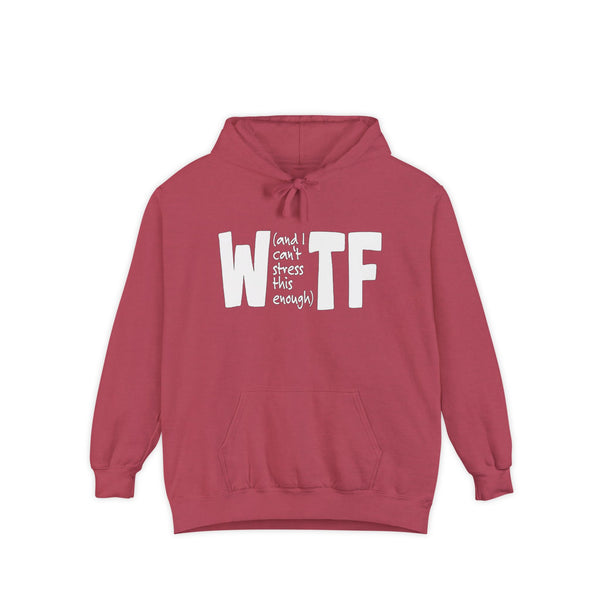WTF Funny Sarcastic Sweatshirt Hoodie Comfort Colors®