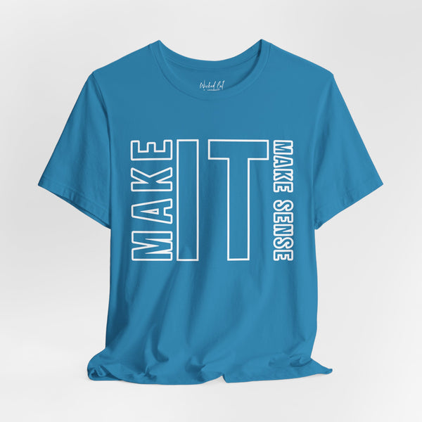 Make it Make Sense Quote T-Shirt