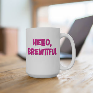 Hello Brewtiful Funny Women's Mug 15oz