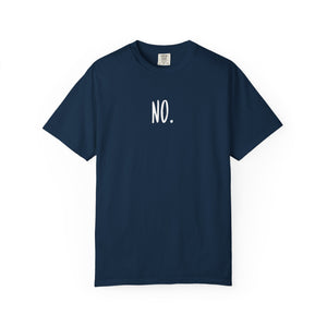 No. Still No. Sarcastic Comfort Colors® 1717 T-Shirt