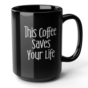 This Coffee Saves Your Life Sarcastic Funny Coffee Mug 15oz