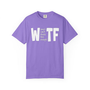 WTF Funny Sarcastic T-Shirt Comfort Colors®