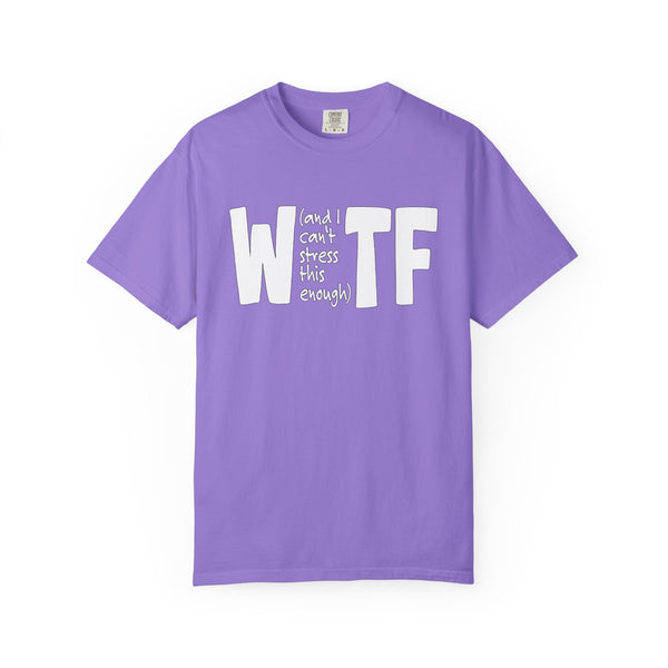 WTF Funny Sarcastic T-Shirt Comfort Colors®