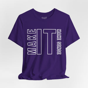Make it Make Sense Sarcastic Funny T-Shirt