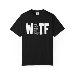WTF Funny Sarcastic T-Shirt Comfort Colors®