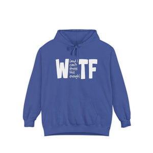 WTF Funny Sarcastic Sweatshirt Hoodie Comfort Colors®