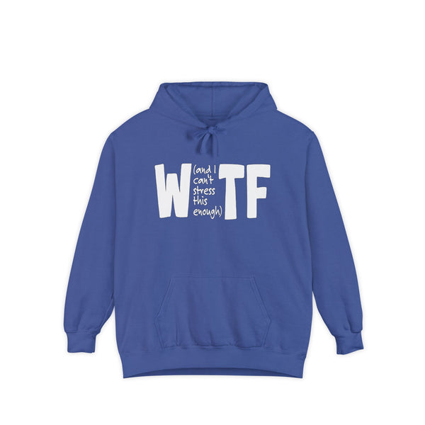WTF Funny Sarcastic Sweatshirt Hoodie Comfort Colors®