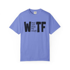 WTF Funny Sarcastic T-Shirt Comfort Colors®