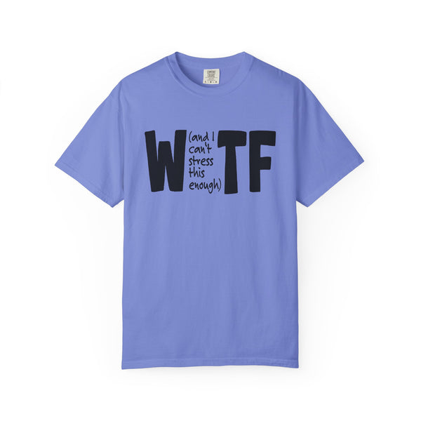 WTF Funny Sarcastic T-Shirt Comfort Colors®