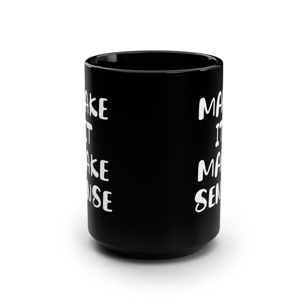 Make It Make Sense Mug 15oz