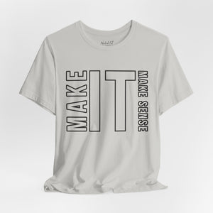Make it Make Sense Sarcastic Funny T-Shirt