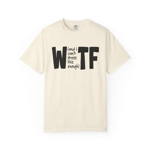 WTF Funny Sarcastic T-Shirt Comfort Colors®