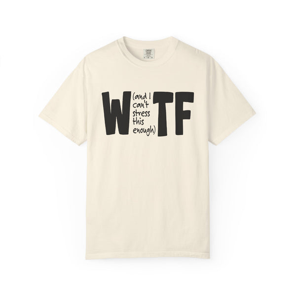WTF Funny Sarcastic T-Shirt Comfort Colors®