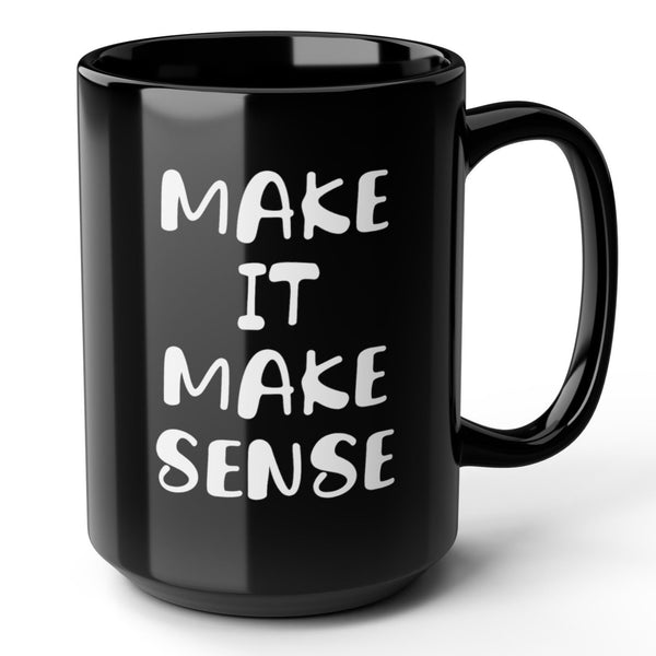 Make It Make Sense Mug 15oz