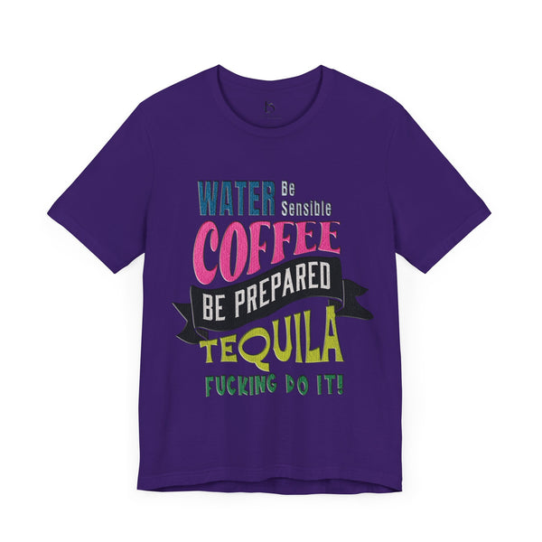 Water Coffee Tequila Funny Quote T-Shirt
