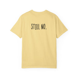No. Still No. Sarcastic Comfort Colors® 1717 T-Shirt