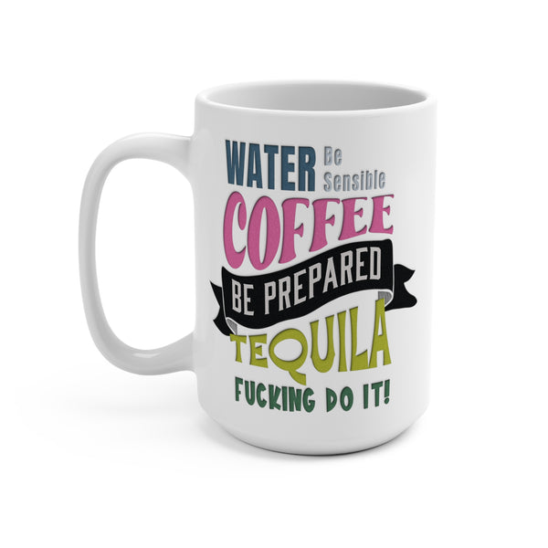 Water Coffee Tequila Quote Funny Mug 15oz