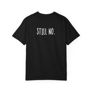 No. Still No. Sarcastic Comfort Colors® 1717 T-Shirt