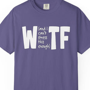 WTF Funny Sarcastic T-Shirt Comfort Colors®