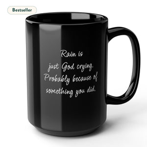 Rain is God Crying Sarcastic Funny Coffee Mug