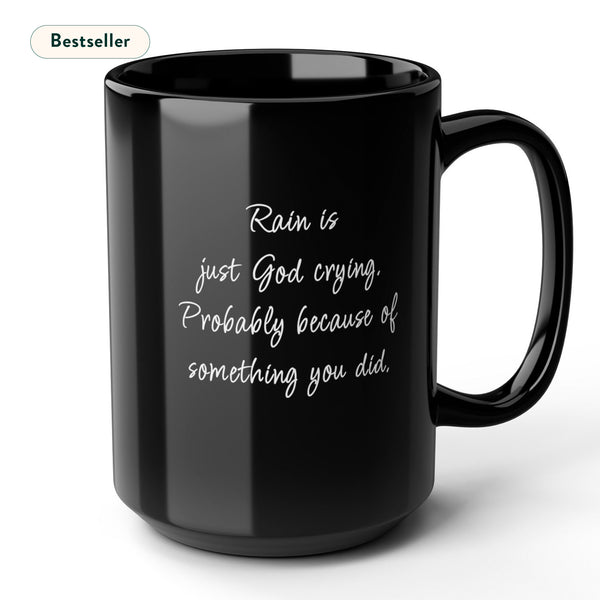 Rain is God Crying Sarcastic Funny Coffee Mug