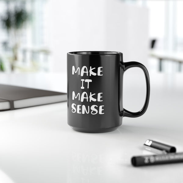 Make It Make Sense Mug 15oz