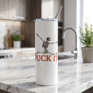 Fuck It Skeleton Funny Tumbler 20oz