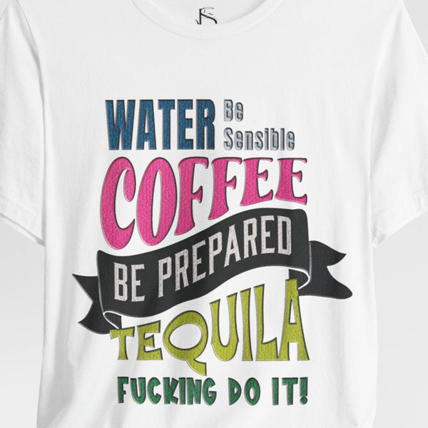 Water Coffee Tequila Funny Quote T-Shirt