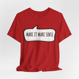 White t-shirt with 'Make it Make Sense Sarcastic Funny Quotes' design on a white background