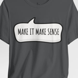 make it make sense sarcastic funny t-shirt