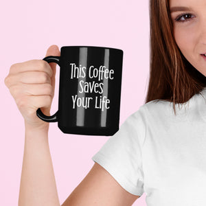 This Coffee Saves Your Life Sarcastic Funny Coffee Mug 15oz