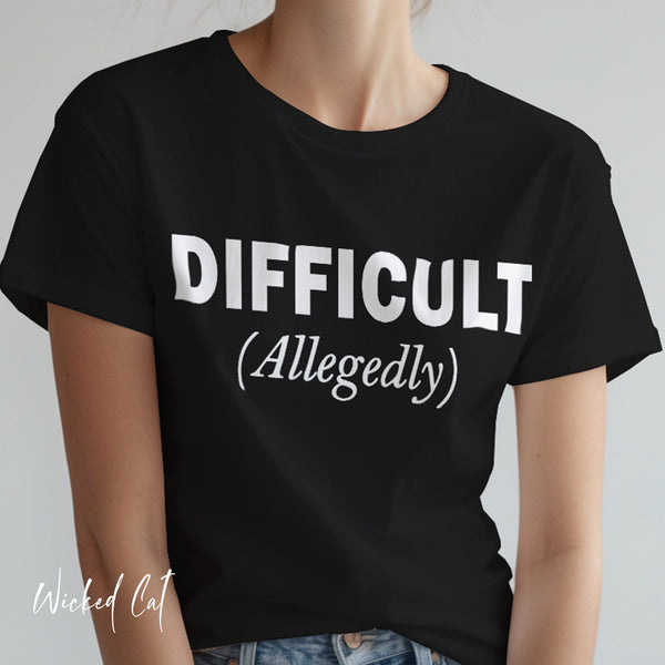 Difficult Allegedly Sarcastic Women's Funny T-Shirt