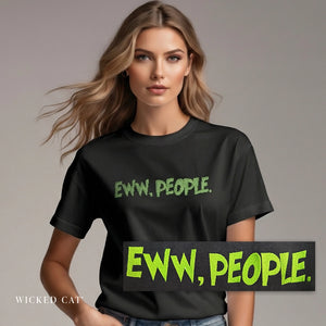 Woman wearing a black t-shirt with 'EWW, PEOPLE.' text, with a smaller version of the text displayed below.