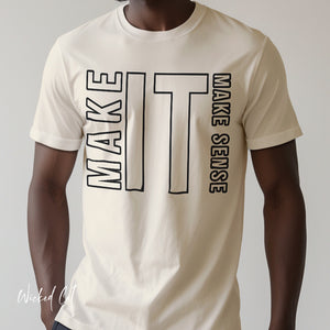 Make it Make Sense Sarcastic Funny T-Shirt