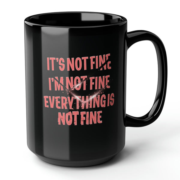 It's Not Fine Funny Mug 15oz