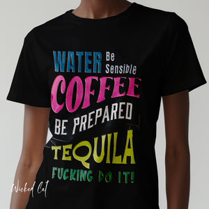 Water Coffee Tequila Funny Quote T-Shirt