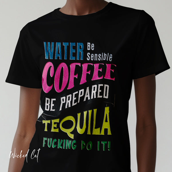 Water Coffee Tequila Funny Quote T-Shirt